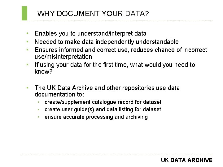 WHY DOCUMENT YOUR DATA? ………………………………………………………………. . • Enables you to understand/interpret data • Needed