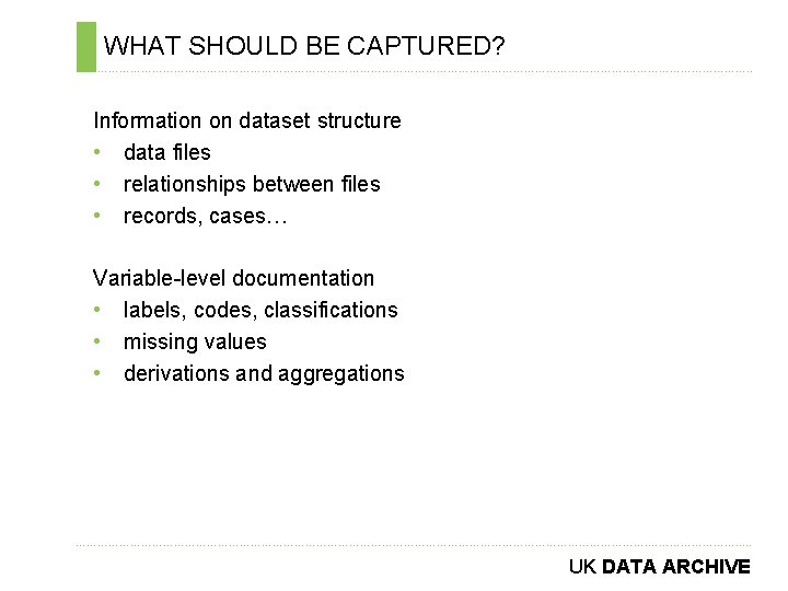 WHAT SHOULD BE CAPTURED? ………………………………………………………………. . Information on dataset structure • data files •