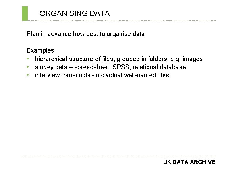 ORGANISING DATA ………………………………………………………………. . Plan in advance how best to organise data Examples •