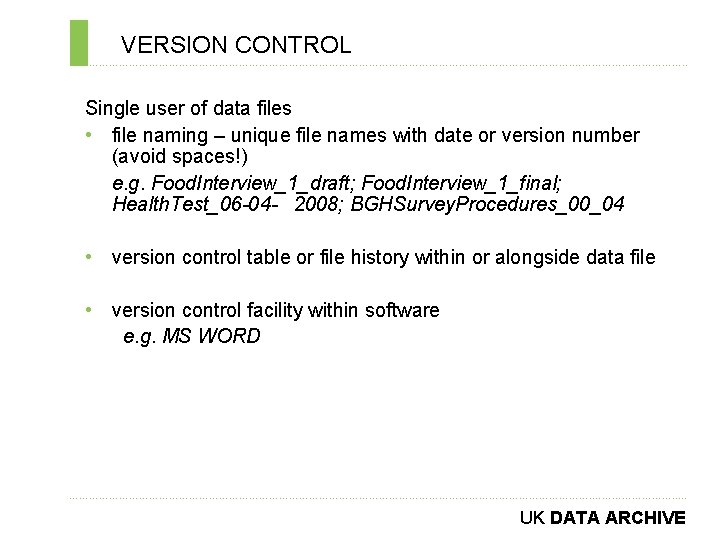 VERSION CONTROL ………………………………………………………………. . Single user of data files • file naming – unique