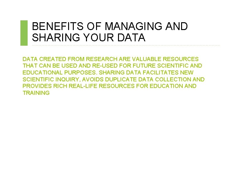BENEFITS OF MANAGING AND SHARING YOUR DATA ………………………………………………………………. . DATA CREATED FROM RESEARCH ARE