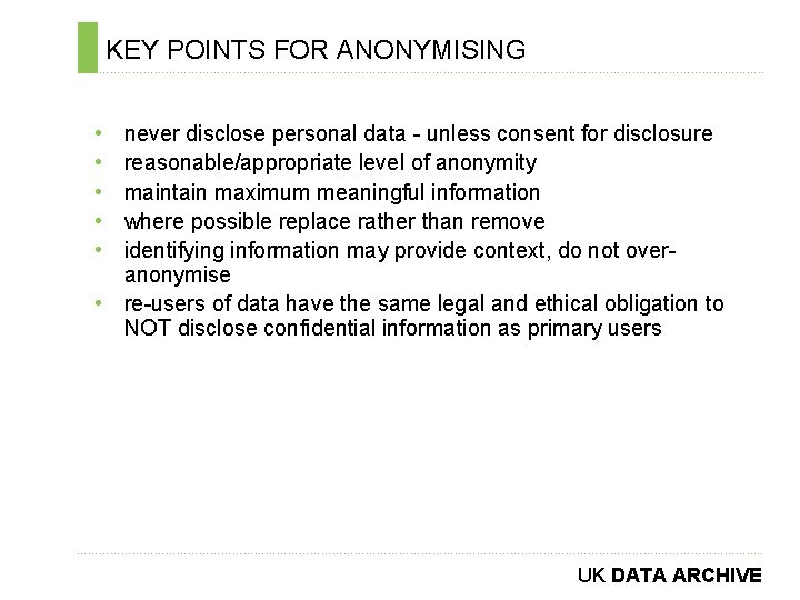 KEY POINTS FOR ANONYMISING ………………………………………………………………. . • • • never disclose personal data -