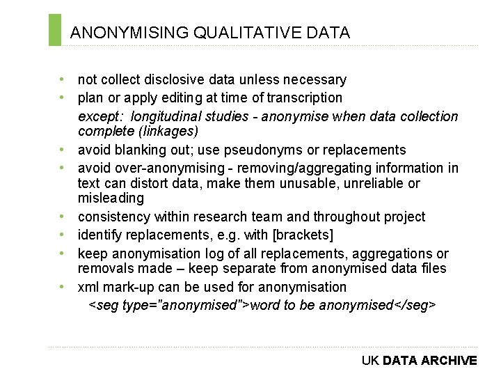 ANONYMISING QUALITATIVE DATA ………………………………………………………………. . • not collect disclosive data unless necessary • plan