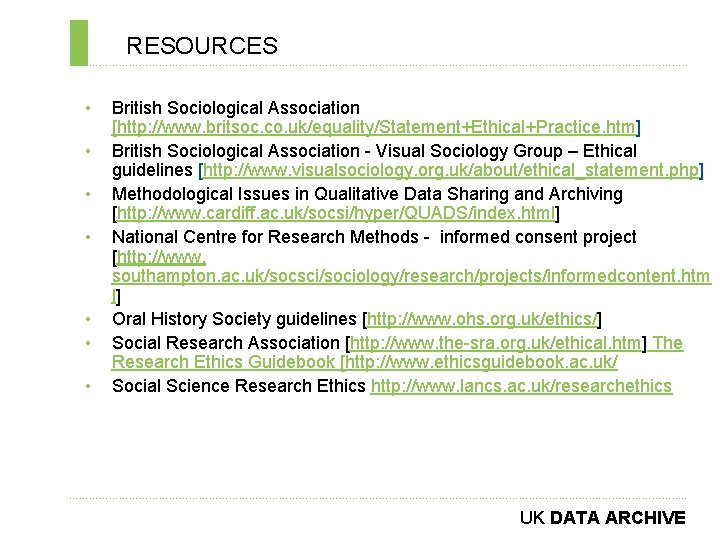 RESOURCES ………………………………………………………………. . • • British Sociological Association [http: //www. britsoc. co. uk/equality/Statement+Ethical+Practice. htm]