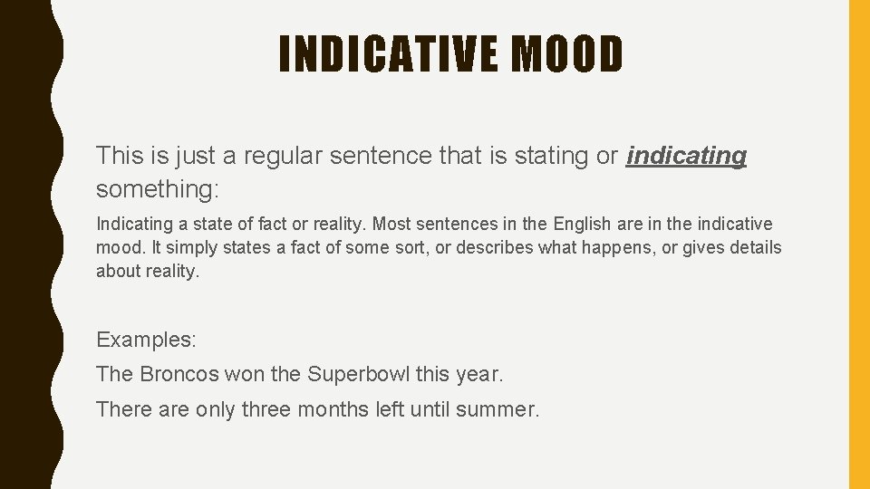 INDICATIVE MOOD This is just a regular sentence that is stating or indicating something: