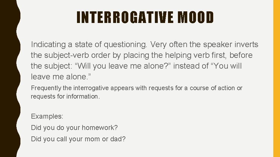INTERROGATIVE MOOD Indicating a state of questioning. Very often the speaker inverts the subject-verb