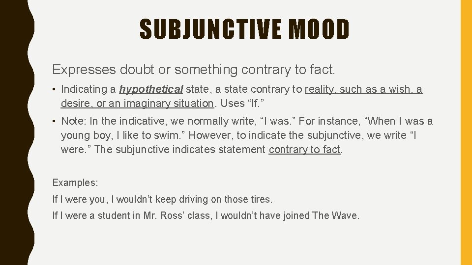 SUBJUNCTIVE MOOD Expresses doubt or something contrary to fact. • Indicating a hypothetical state,