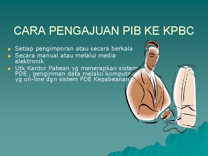 CARA PENGAJUAN PIB KE KPBC u u u Setiap pengimporan atau secara berkala Secara