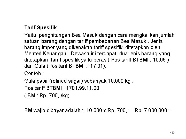 Tarif Spesifik Yaitu penghitungan Bea Masuk dengan cara mengkalikan jumlah satuan barang dengan tariff