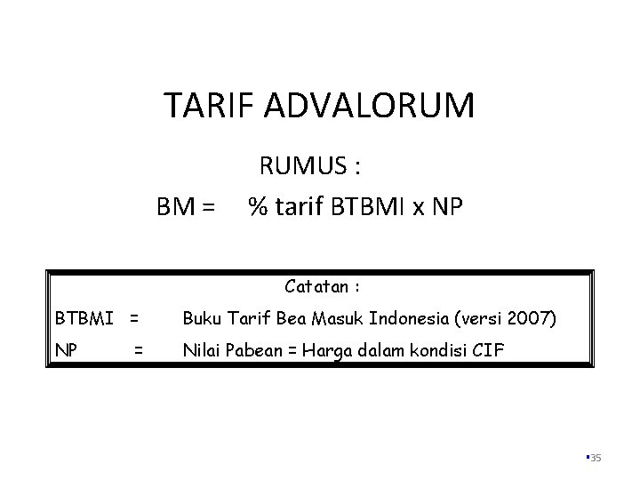 TARIF ADVALORUM BM = RUMUS : % tarif BTBMI x NP Catatan : BTBMI