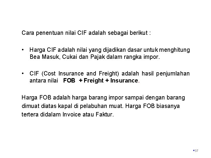 Cara penentuan nilai CIF adalah sebagai berikut : • Harga CIF adalah nilai yang