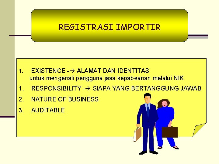 REGISTRASI IMPORTIR 1. EXISTENCE - ALAMAT DAN IDENTITAS untuk mengenali pengguna jasa kepabeanan melalui