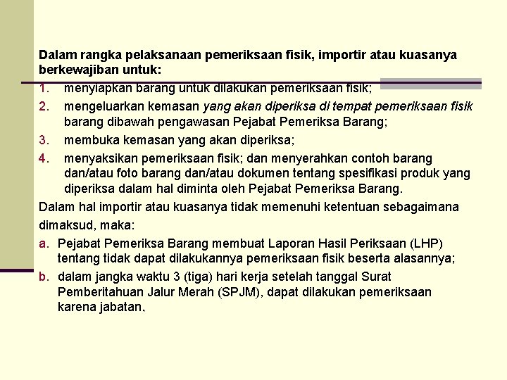 Dalam rangka pelaksanaan pemeriksaan fisik, importir atau kuasanya berkewajiban untuk: 1. menyiapkan barang untuk