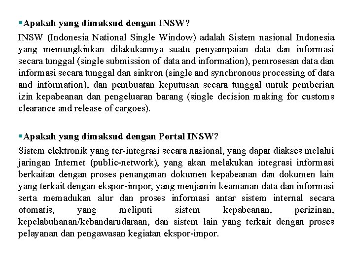 §Apakah yang dimaksud dengan INSW? INSW (Indonesia National Single Window) adalah Sistem nasional Indonesia