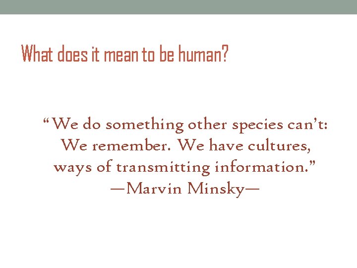 What does it mean to be human? “We do something other species can’t: We What does it mean to be human? “We do something other species can’t: We