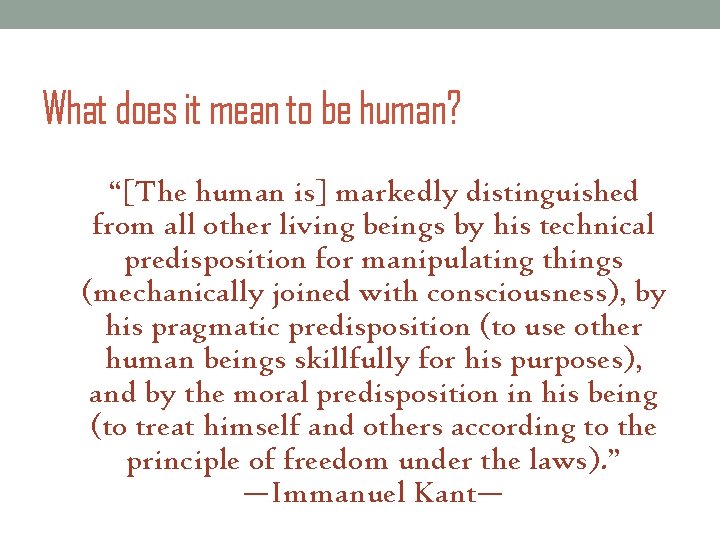 What does it mean to be human? “[The human is] markedly distinguished from all