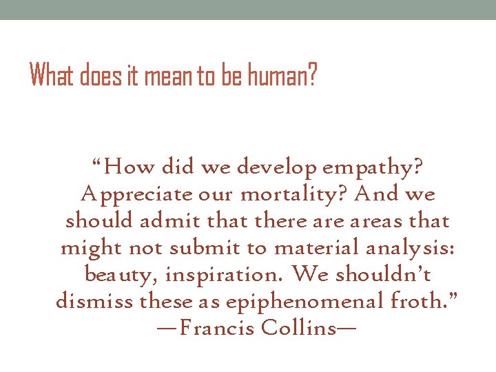 What does it mean to be human? “How did we develop empathy? Appreciate our What does it mean to be human? “How did we develop empathy? Appreciate our