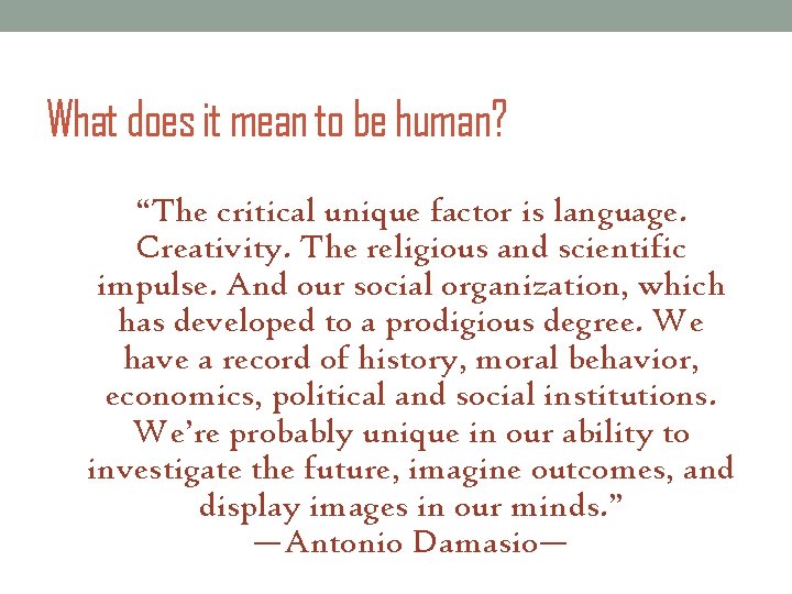 What does it mean to be human? “The critical unique factor is language. Creativity. What does it mean to be human? “The critical unique factor is language. Creativity.