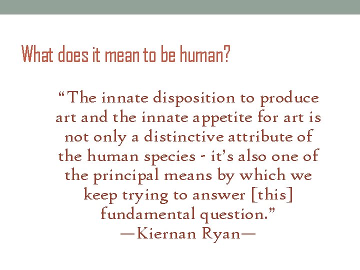What does it mean to be human? “The innate disposition to produce art and What does it mean to be human? “The innate disposition to produce art and