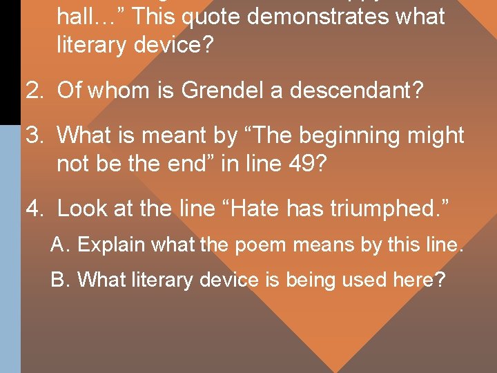 hall…” This quote demonstrates what literary device? 2. Of whom is Grendel a descendant?