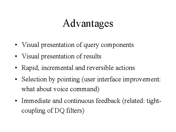 Advantages • Visual presentation of query components • Visual presentation of results • Rapid,