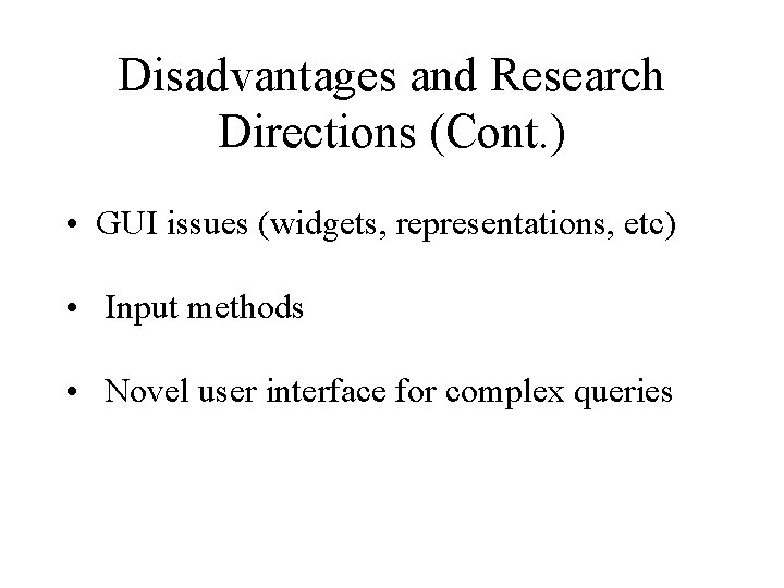 Disadvantages and Research Directions (Cont. ) • GUI issues (widgets, representations, etc) • Input