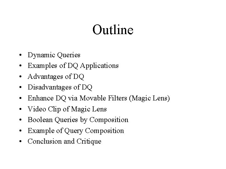 Outline • • • Dynamic Queries Examples of DQ Applications Advantages of DQ Disadvantages