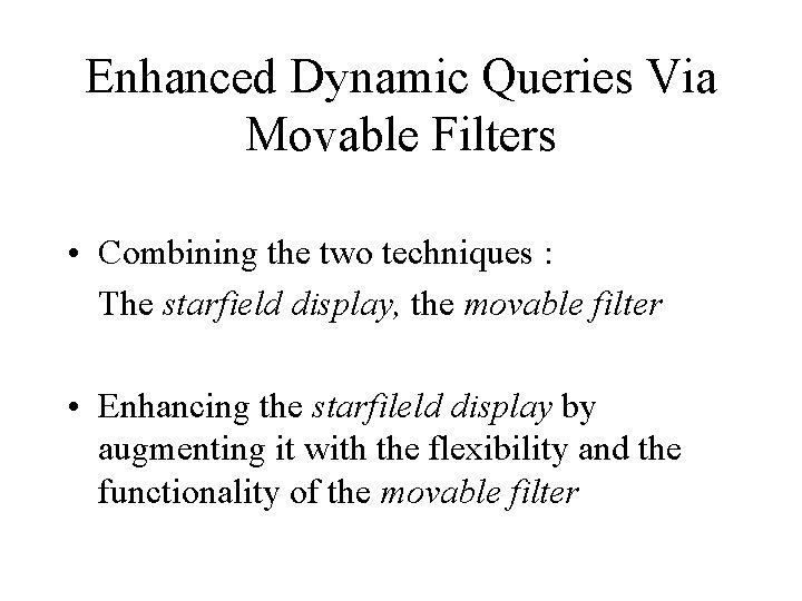 Enhanced Dynamic Queries Via Movable Filters • Combining the two techniques : The starfield