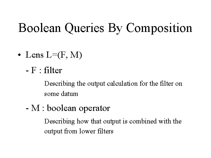 Boolean Queries By Composition • Lens L=(F, M) - F : filter Describing the