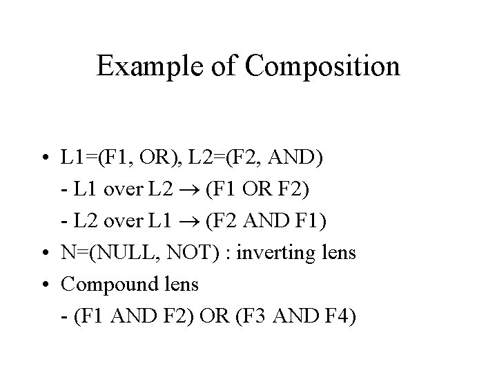 Example of Composition • L 1=(F 1, OR), L 2=(F 2, AND) - L