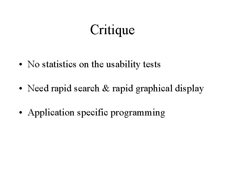 Critique • No statistics on the usability tests • Need rapid search & rapid