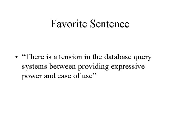 Favorite Sentence • “There is a tension in the database query systems between providing