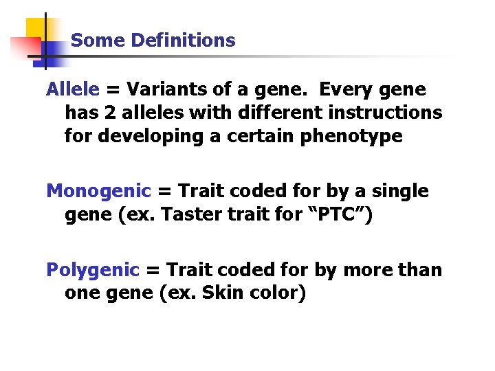 Some Definitions Allele = Variants of a gene. Every gene has 2 alleles with Some Definitions Allele = Variants of a gene. Every gene has 2 alleles with