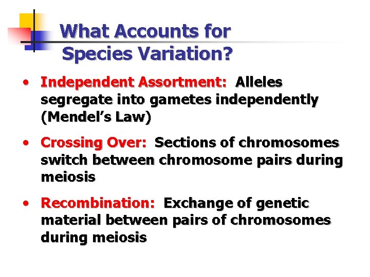 What Accounts for Species Variation? • Independent Assortment: Alleles segregate into gametes independently (Mendel’s