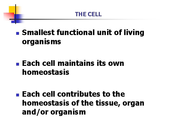 THE CELL n n n Smallest functional unit of living organisms Each cell maintains