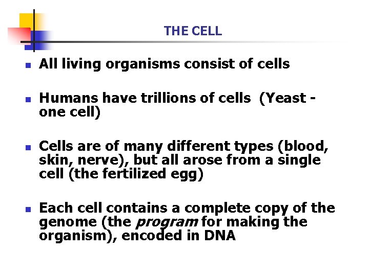 THE CELL n All living organisms consist of cells n Humans have trillions of