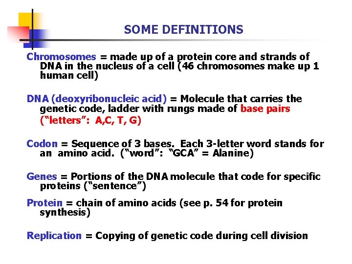 SOME DEFINITIONS Chromosomes = made up of a protein core and strands of DNA