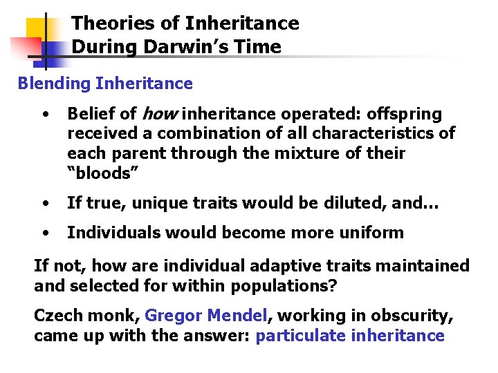 Theories of Inheritance During Darwin’s Time Blending Inheritance • Belief of how inheritance operated: Theories of Inheritance During Darwin’s Time Blending Inheritance • Belief of how inheritance operated: