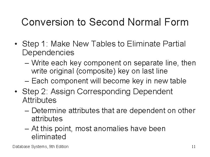 Conversion to Second Normal Form • Step 1: Make New Tables to Eliminate Partial Conversion to Second Normal Form • Step 1: Make New Tables to Eliminate Partial