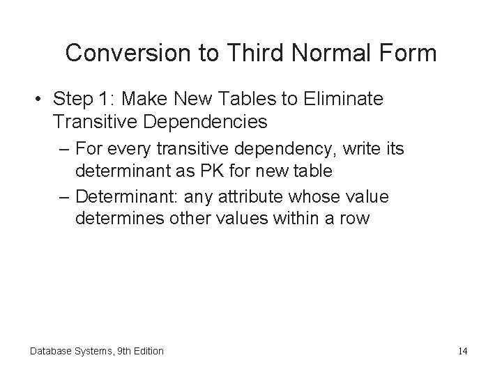 Conversion to Third Normal Form • Step 1: Make New Tables to Eliminate Transitive Conversion to Third Normal Form • Step 1: Make New Tables to Eliminate Transitive