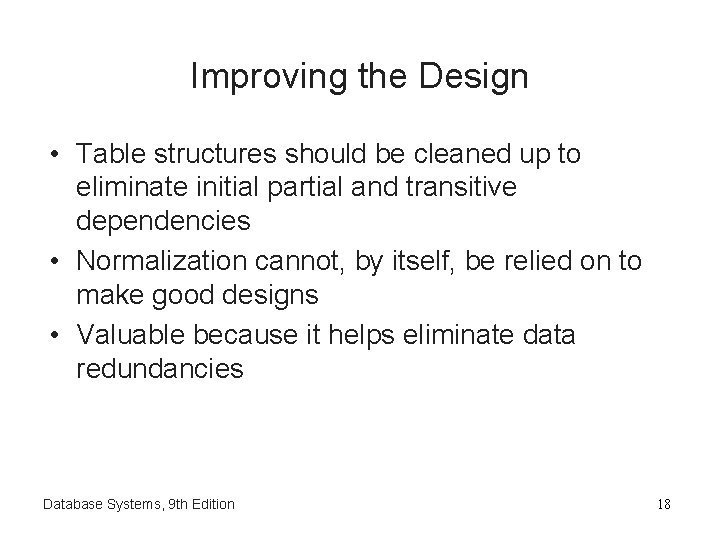 Improving the Design • Table structures should be cleaned up to eliminate initial partial Improving the Design • Table structures should be cleaned up to eliminate initial partial