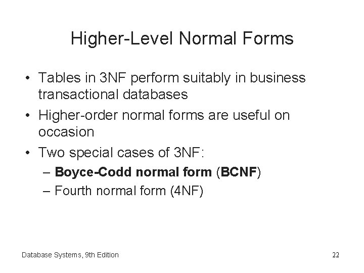 Higher-Level Normal Forms • Tables in 3 NF perform suitably in business transactional databases Higher-Level Normal Forms • Tables in 3 NF perform suitably in business transactional databases