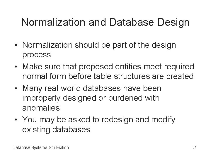 Normalization and Database Design • Normalization should be part of the design process • Normalization and Database Design • Normalization should be part of the design process •