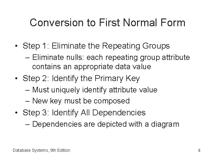 Conversion to First Normal Form • Step 1: Eliminate the Repeating Groups – Eliminate Conversion to First Normal Form • Step 1: Eliminate the Repeating Groups – Eliminate