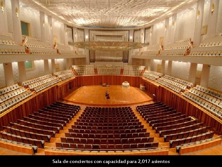 Sala de conciertos con capacidad para 2, 017 asientos 