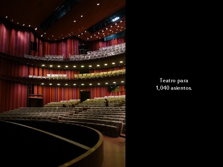 Teatro para 1, 040 asientos. 