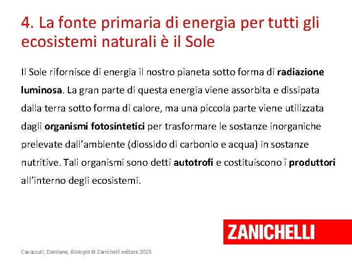 4. La fonte primaria di energia per tutti gli ecosistemi naturali è il Sole