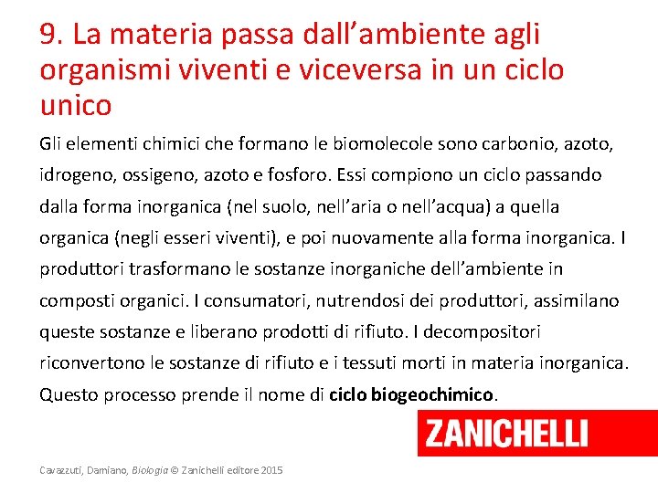 9. La materia passa dall’ambiente agli organismi viventi e viceversa in un ciclo unico