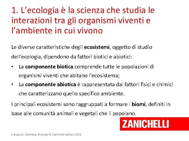1. L’ecologia è la scienza che studia le interazioni tra gli organismi viventi e