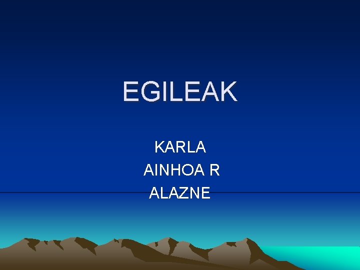 EGILEAK KARLA AINHOA R ALAZNE 